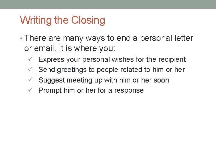 Writing the Closing • There are many ways to end a personal letter or