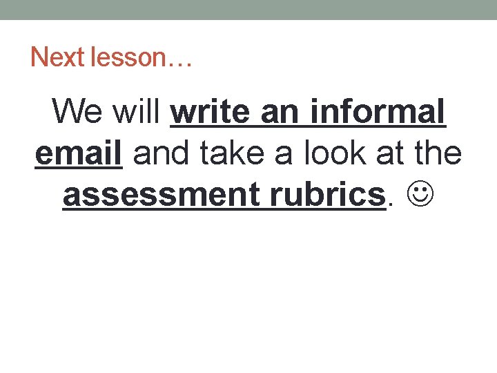 Next lesson… We will write an informal email and take a look at the