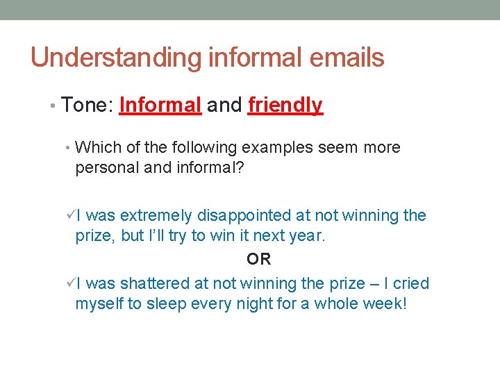 Understanding informal emails • Tone: Informal and friendly • Which of the following examples