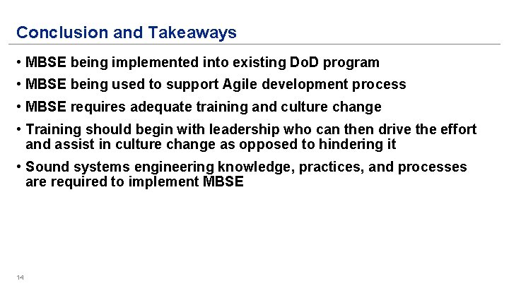 Conclusion and Takeaways • MBSE being implemented into existing Do. D program • MBSE Conclusion and Takeaways • MBSE being implemented into existing Do. D program • MBSE