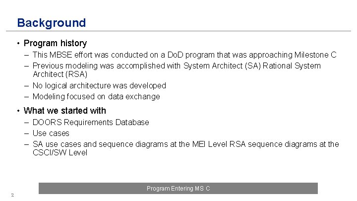Background • Program history – This MBSE effort was conducted on a Do. D Background • Program history – This MBSE effort was conducted on a Do. D