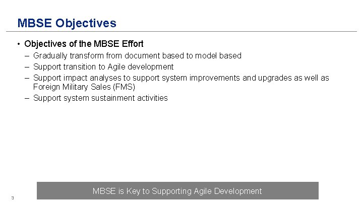 MBSE Objectives • Objectives of the MBSE Effort – Gradually transform from document based MBSE Objectives • Objectives of the MBSE Effort – Gradually transform from document based