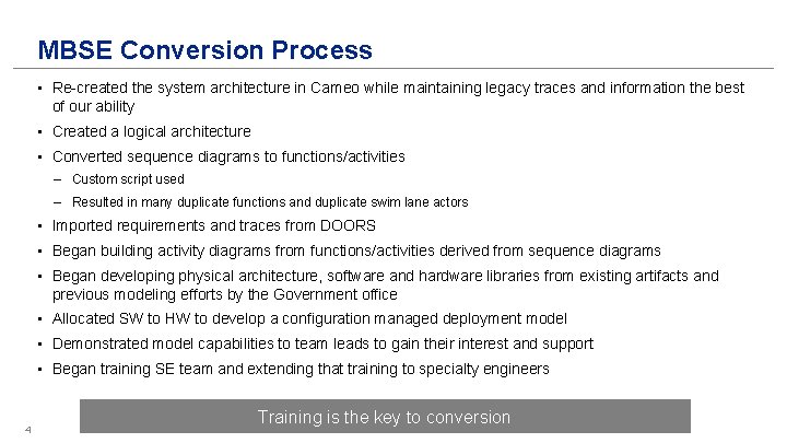 MBSE Conversion Process • Re-created the system architecture in Cameo while maintaining legacy traces MBSE Conversion Process • Re-created the system architecture in Cameo while maintaining legacy traces