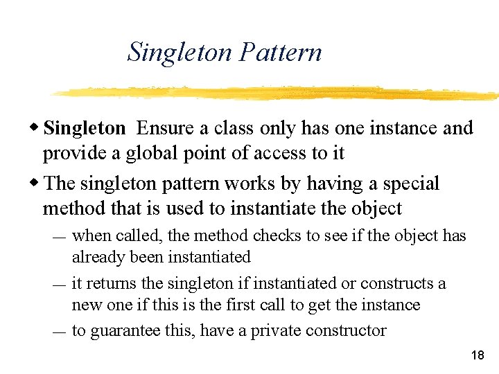 Singleton Pattern w Singleton Ensure a class only has one instance and provide a