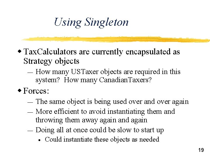 Using Singleton w Tax. Calculators are currently encapsulated as Strategy objects ¾ How many