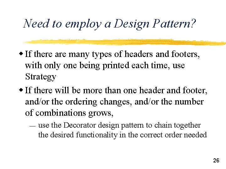 Need to employ a Design Pattern? w If there are many types of headers