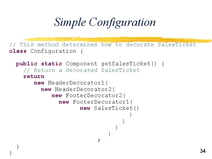 Simple Configuration // This method determines how to decorate Sales. Ticket class Configuration {