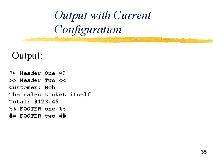 Output with Current Configuration Output: @@ Header One @@ >> Header Two << Customer: