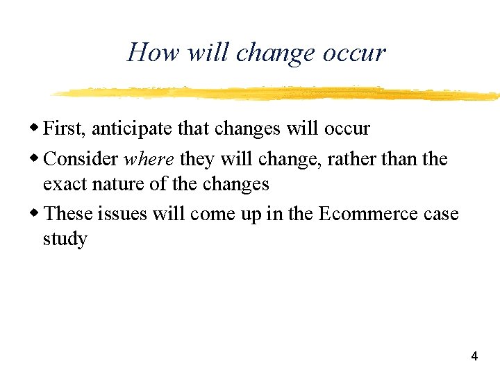 How will change occur w First, anticipate that changes will occur w Consider where