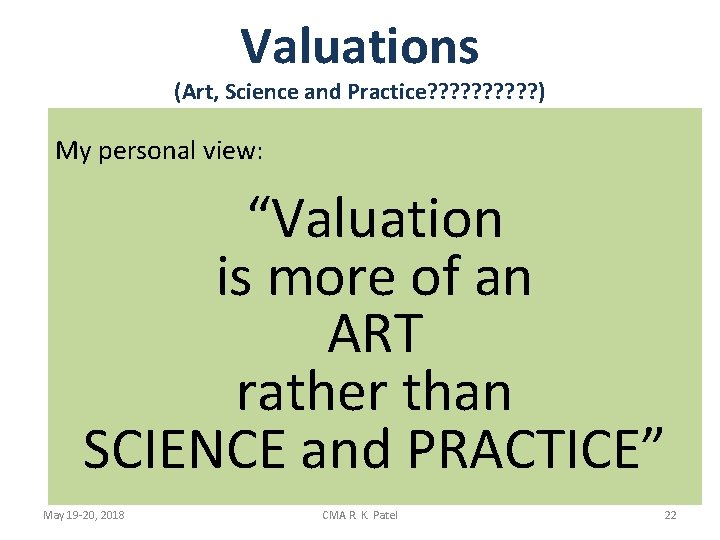 Valuations (Art, Science and Practice? ? ? ? ? ) My personal view: “Valuation