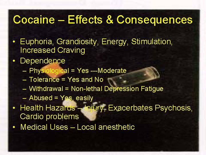 Cocaine – Effects & Consequences • Euphoria, Grandiosity, Energy, Stimulation, Increased Craving • Dependence