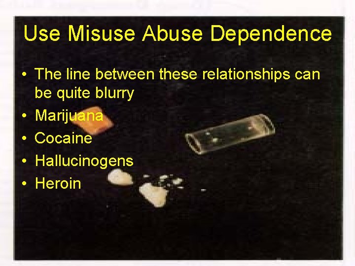 Use Misuse Abuse Dependence • The line between these relationships can be quite blurry
