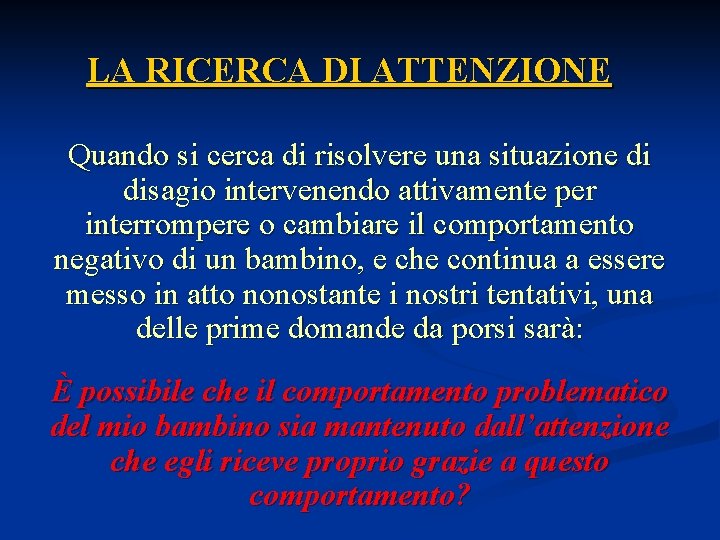 LA RICERCA DI ATTENZIONE Quando si cerca di risolvere una situazione di disagio intervenendo