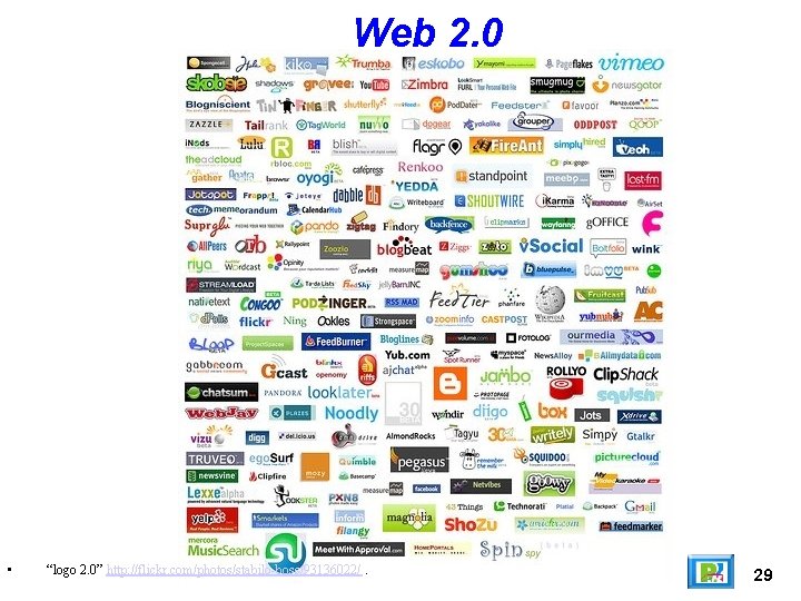 Web 2. 0 • “logo 2. 0” http: //flickr. com/photos/stabilo-boss/93136022/. 29 