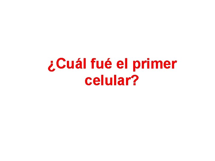 ¿Cuál fué el primer celular? 