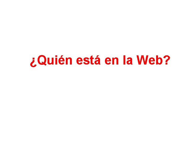 ¿Quién está en la Web? 