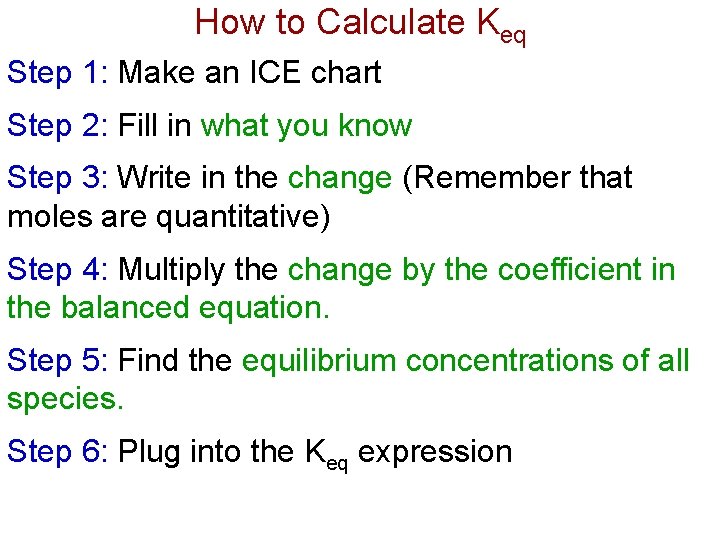 How to Calculate Keq Step 1: Make an ICE chart Step 2: Fill in
