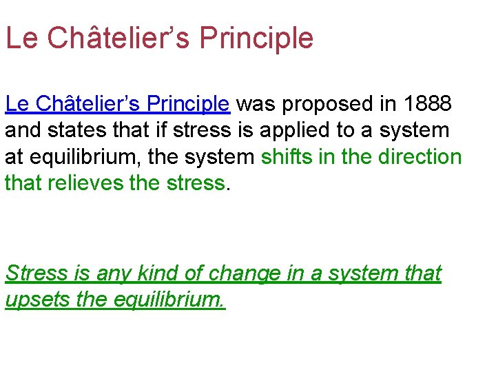 Le Châtelier’s Principle was proposed in 1888 and states that if stress is applied