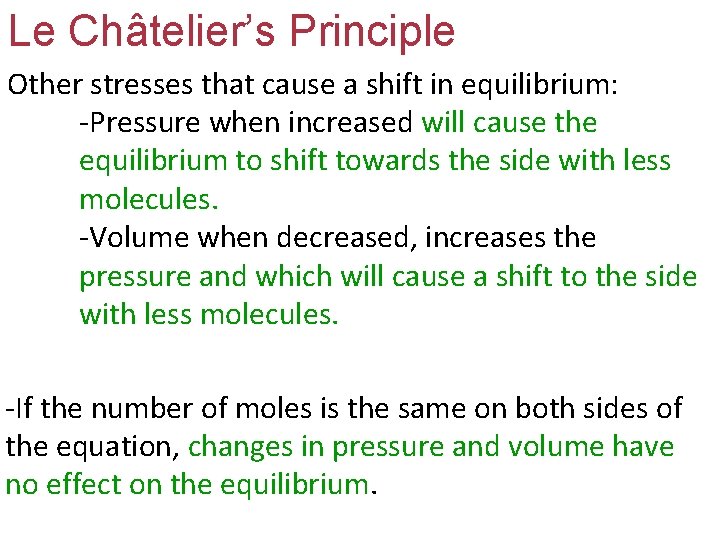 Le Châtelier’s Principle Other stresses that cause a shift in equilibrium: -Pressure when increased