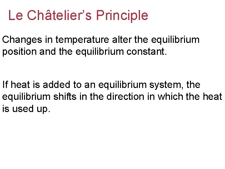 Le Châtelier’s Principle Changes in temperature alter the equilibrium position and the equilibrium constant.