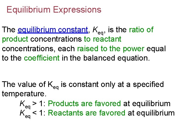Equilibrium Expressions The equilibrium constant, Keq, is the ratio of product concentrations to reactant