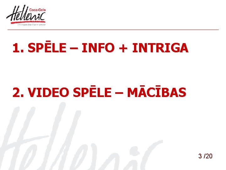 1. SPĒLE – INFO + INTRIGA 2. VIDEO SPĒLE – MĀCĪBAS 3 /20 