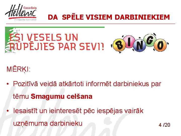 DA SPĒLE VISIEM DARBINIEKIEM MĒRĶI: • Pozitīvā veidā atkārtoti informēt darbiniekus par tēmu Smagumu