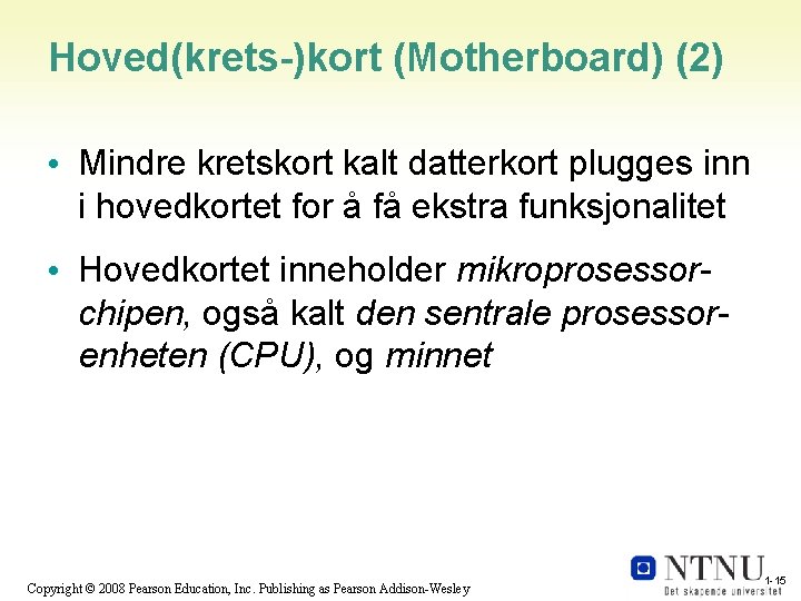 Hoved(krets-)kort (Motherboard) (2) • Mindre kretskort kalt datterkort plugges inn i hovedkortet for å