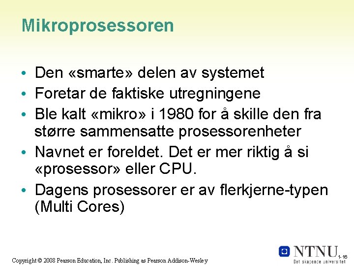 Mikroprosessoren • Den «smarte» delen av systemet • Foretar de faktiske utregningene • Ble