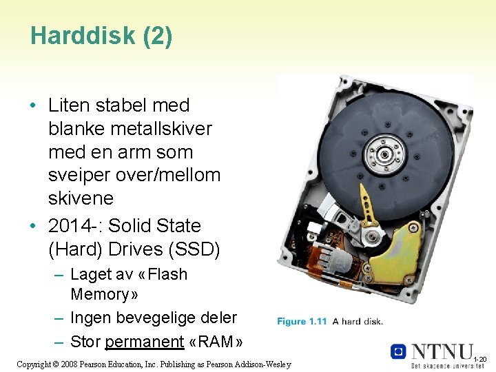 Harddisk (2) • Liten stabel med blanke metallskiver med en arm som sveiper over/mellom