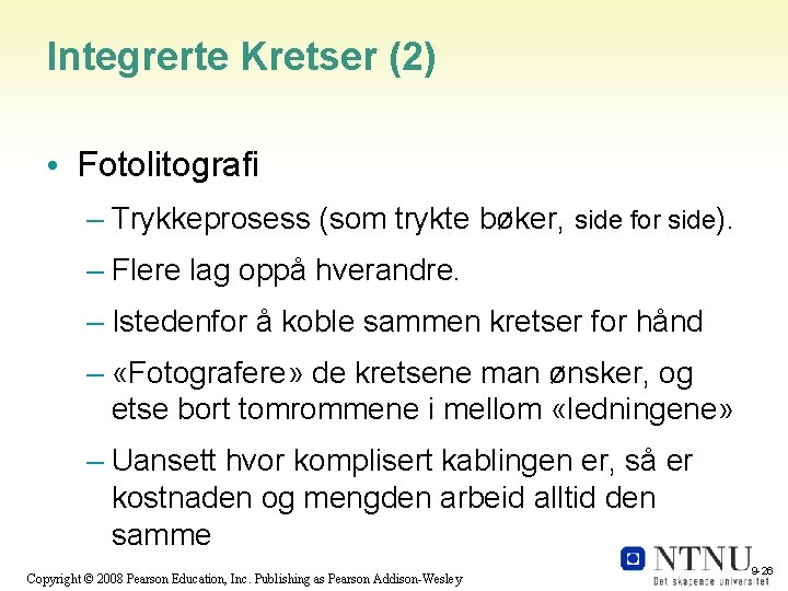 Integrerte Kretser (2) • Fotolitografi – Trykkeprosess (som trykte bøker, side for side). –