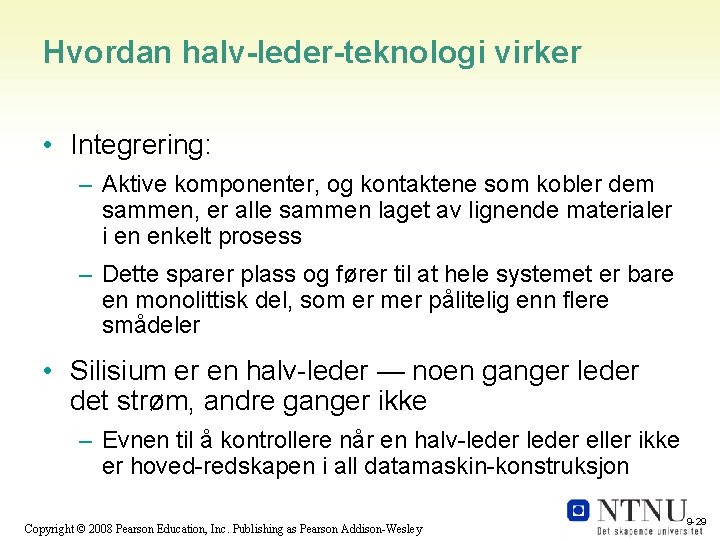 Hvordan halv-leder-teknologi virker • Integrering: – Aktive komponenter, og kontaktene som kobler dem sammen,