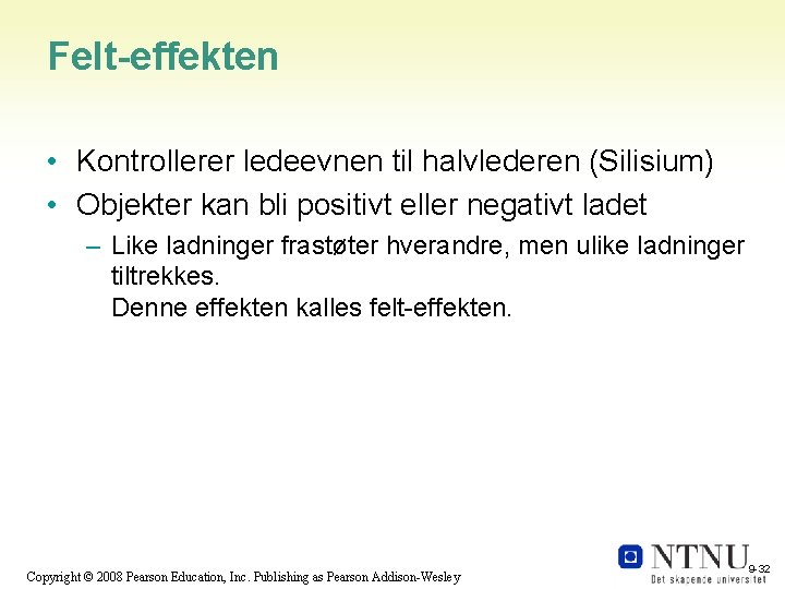 Felt-effekten • Kontrollerer ledeevnen til halvlederen (Silisium) • Objekter kan bli positivt eller negativt