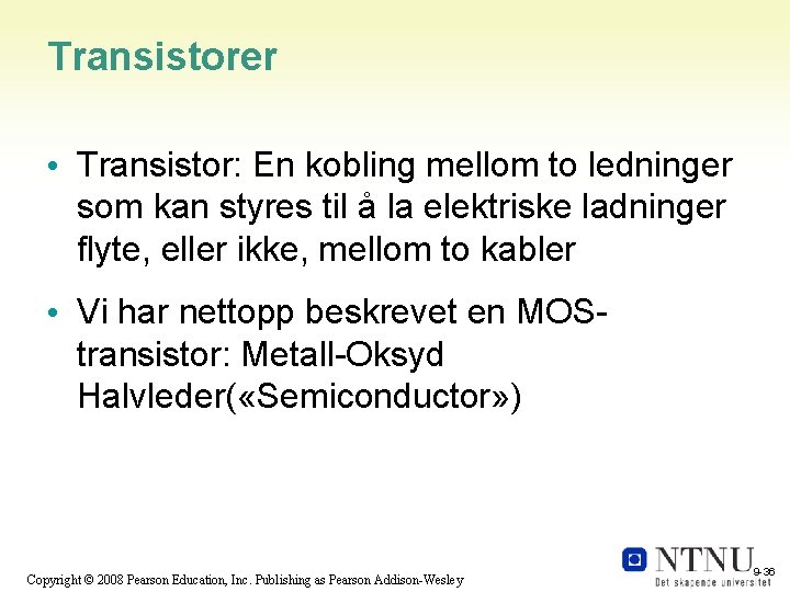 Transistorer • Transistor: En kobling mellom to ledninger som kan styres til å la