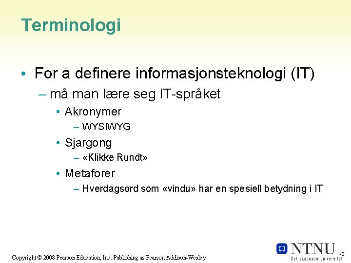 Terminologi • For å definere informasjonsteknologi (IT) – må man lære seg IT-språket •