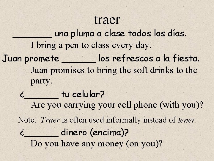 traer _______ una pluma a clase todos los días. I bring a pen to