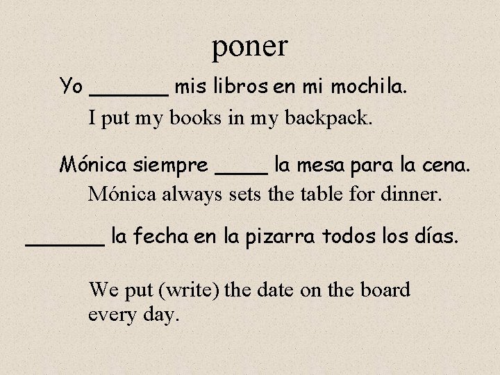 poner Yo ______ mis libros en mi mochila. I put my books in my