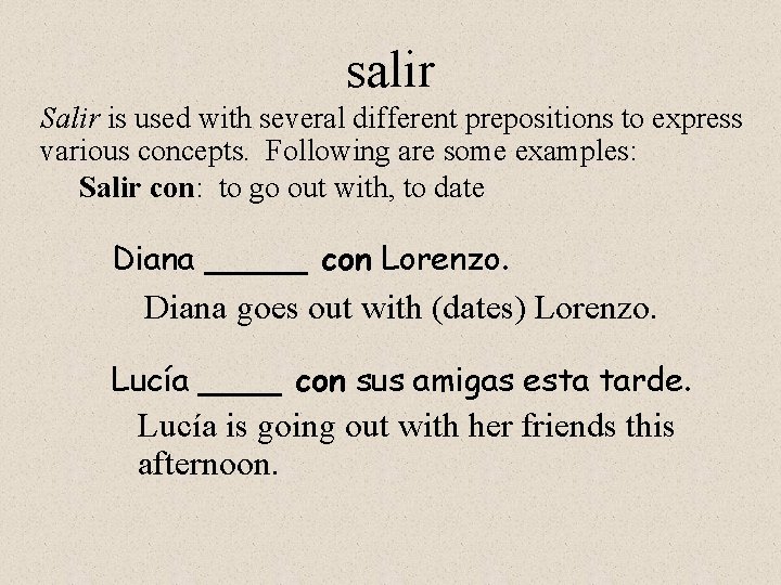 salir Salir is used with several different prepositions to express various concepts. Following are