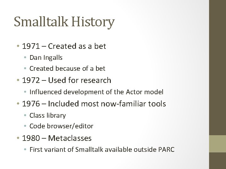 Smalltalk History • 1971 – Created as a bet • Dan Ingalls • Created