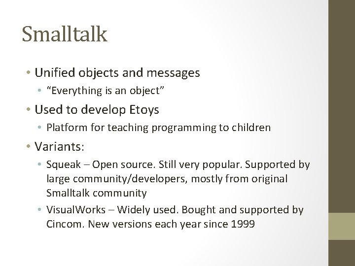 Smalltalk • Unified objects and messages • “Everything is an object” • Used to
