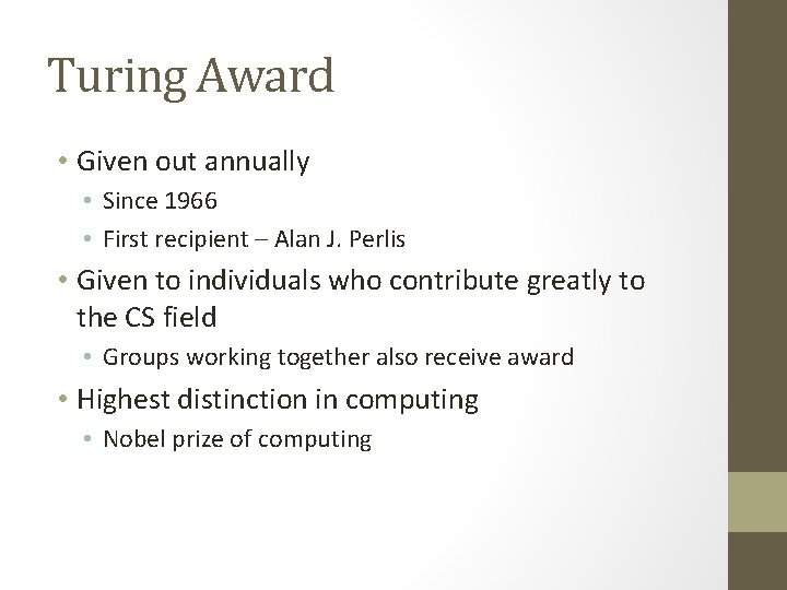 Turing Award • Given out annually • Since 1966 • First recipient – Alan