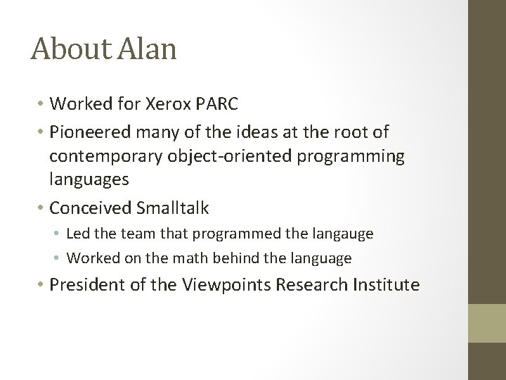 About Alan • Worked for Xerox PARC • Pioneered many of the ideas at
