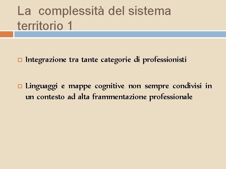 La complessità del sistema territorio 1 Integrazione tra tante categorie di professionisti Linguaggi e