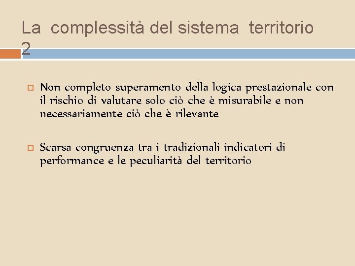 La complessità del sistema territorio 2 Non completo superamento della logica prestazionale con il