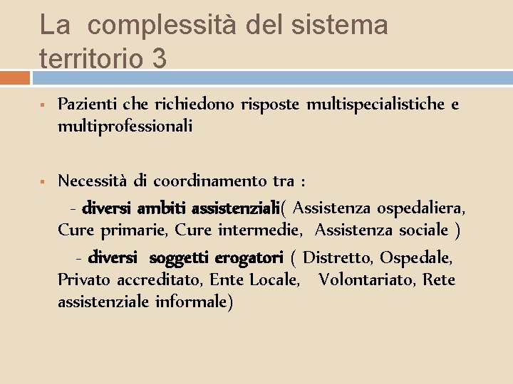 La complessità del sistema territorio 3 § Pazienti che richiedono risposte multispecialistiche e multiprofessionali