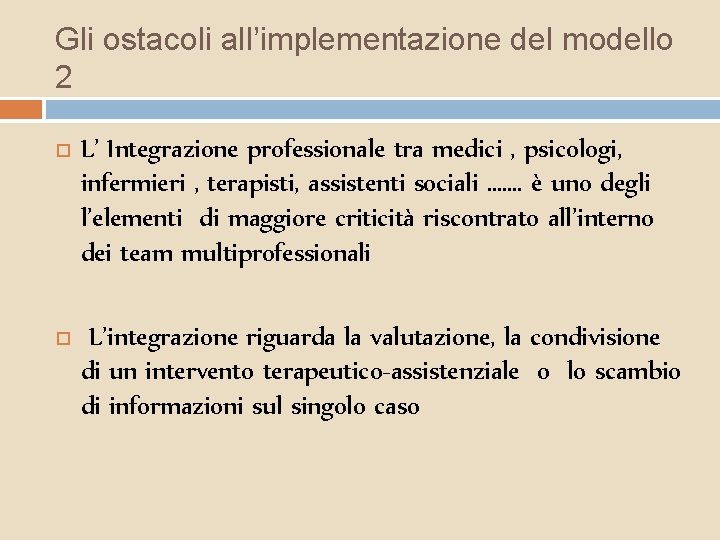 Gli ostacoli all’implementazione del modello 2 L’ Integrazione professionale tra medici , psicologi, infermieri