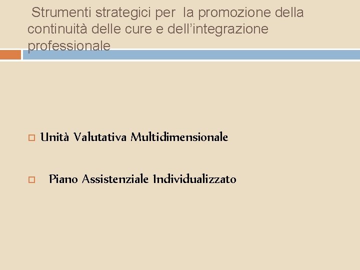 Strumenti strategici per la promozione della continuità delle cure e dell’integrazione professionale Unità Valutativa