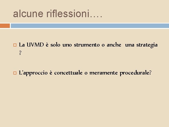 alcune riflessioni…. La UVMD è solo uno strumento o anche una strategia ? L’approccio