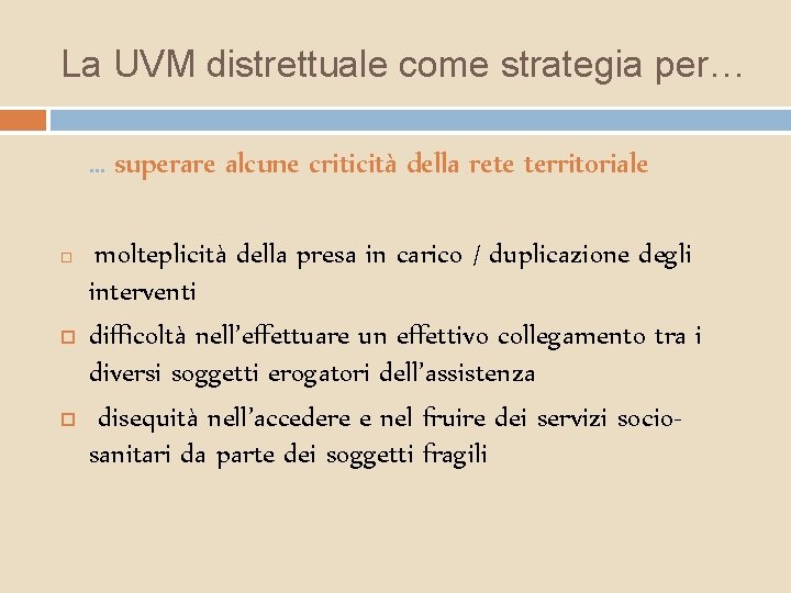 La UVM distrettuale come strategia per… … superare alcune criticità della rete territoriale molteplicità