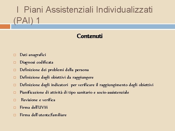 I Piani Assistenziali Individualizzati (PAI) 1 Contenuti Dati anagrafici Diagnosi codificata Definizione dei problemi